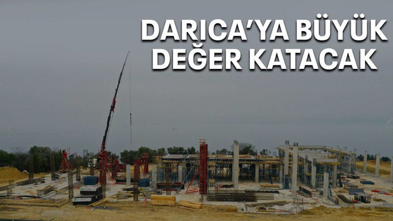 Darıca’ya büyük değer katacak